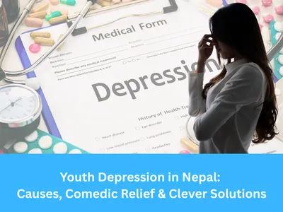 Youth Depression in Nepal: Causes, Comedic Relief & Clever Solutions